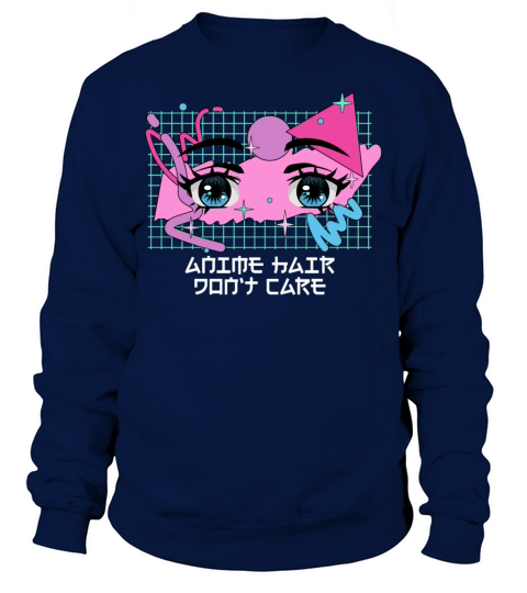 Anime Hair Dont Care Funny Manga Humor Japanese An Sweatshirt Unisex