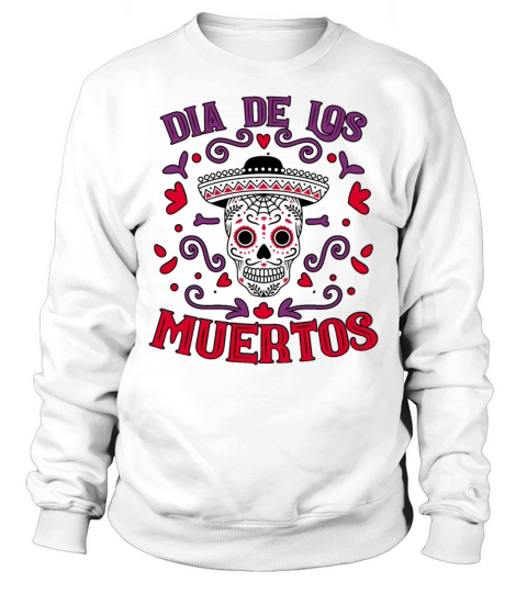 Dia De Los Muertos Day Of Dead Mexican Sweatshirt Unisex