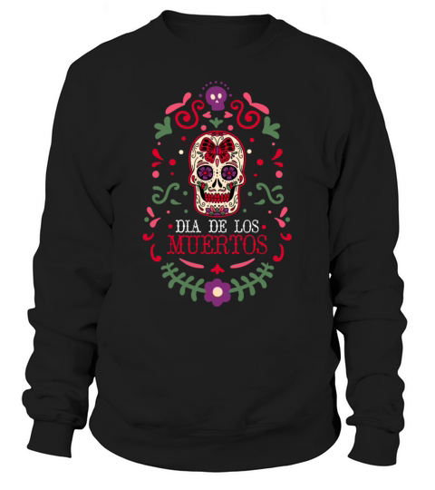 Dia De Los Muertos Day Of Dead Mexican Sweatshirt Unisex