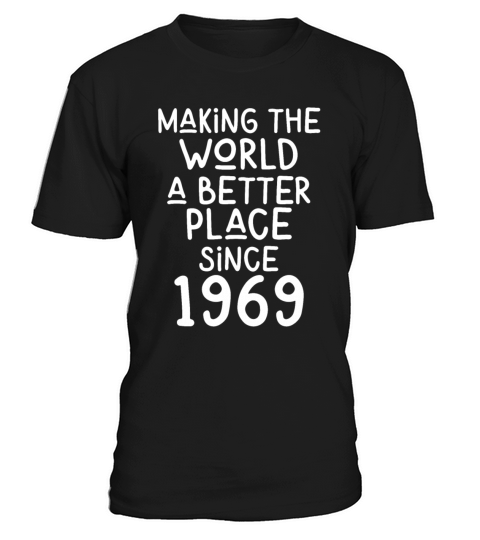 Making the World a better place since 1969 T-Shirt Unisex