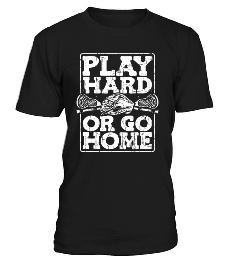 Play Hard Or Go Home Fan Mom Goalie Lax Legend T-Shirt Unisex