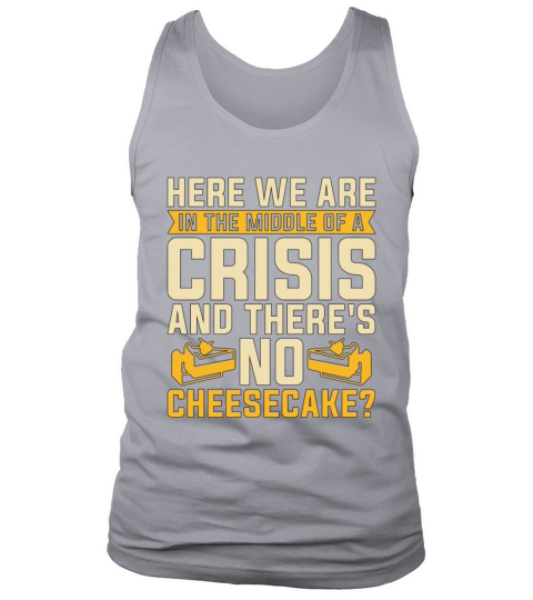 Cheesecake Here We Are In The Sweet Food Desserts Tank Top Unisex