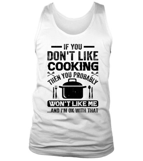 If You Dont Like Cooking Then You Wont Like Me A Tank Top Unisex