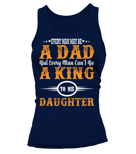 Every Man May Be A Dad But Every Man Can`t Be A King To His Daughter Tank top Woman