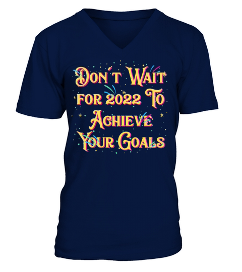 Dont Wait for 2022 for Goals Positivity Happy New V-Neck T-shirt