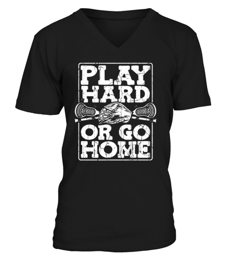 Play Hard Or Go Home Fan Mom Goalie Lax Legend V-Neck T-shirt