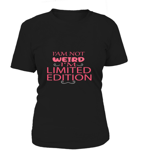 im not Weird im limited edition funny saying Women's T-Shirt