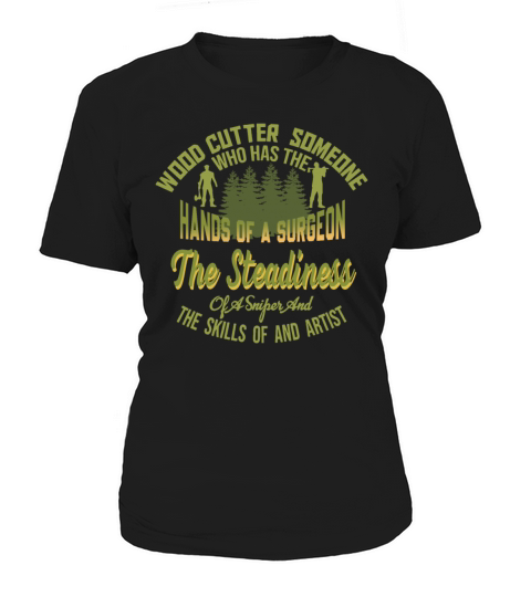 wood cutter someone who has the hands of a surgeon Women's T-Shirt