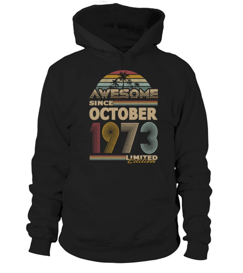 50th birthday october 1973 awesome since 1973 Hoodie Unisex