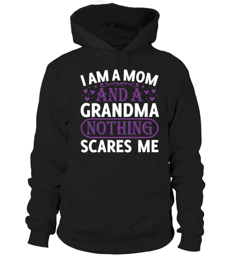 I am a mom and a grandma nothing scares me Hoodie Unisex