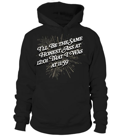 Ill Be the Same Honest Ass Funny Happy New Year Hu Hoodie Unisex