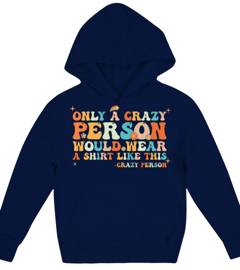 Groovy Only a Crazy Person Would Wear A Shirt Kids Hoodie