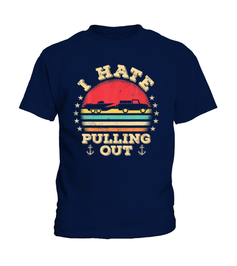 I Hate Pulling Out Funny Boat Trailer Boating Kids T-Shirt