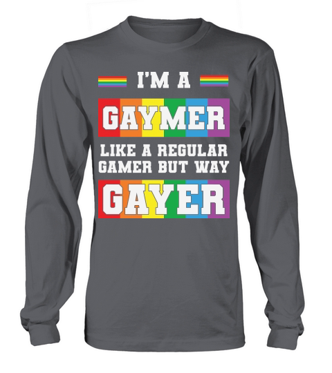 Im A Gaymer Like A Regular Gamer But Way Gayer Long sleeved Unisex