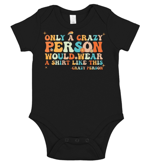 Groovy Only a Crazy Person Would Wear A Shirt Short Sleeve Baby One-Piece