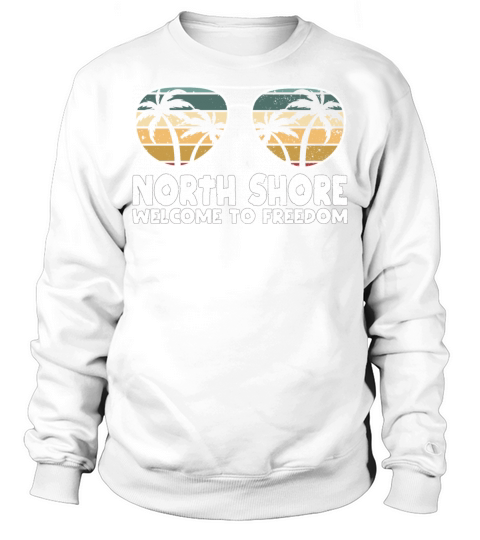 North Shore Welcome to Freedom Vacation Sayings Tr Sweatshirt Unisex