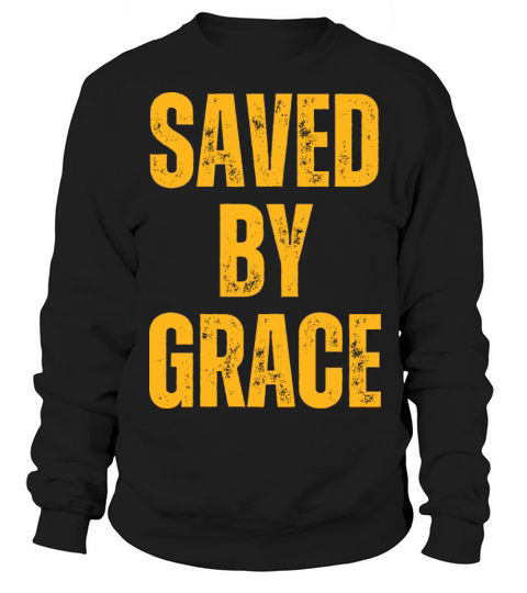 Saved By Grace - Christian Quotes Inspirational Sweatshirt Unisex