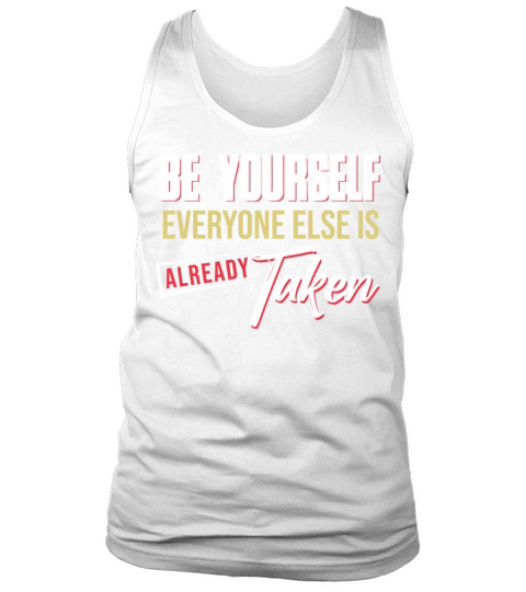 Be yourself everyone else is already taken Tank Top Unisex