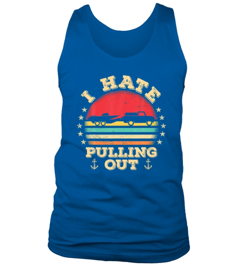 I Hate Pulling Out Funny Boat Trailer Boating Tank Top Unisex