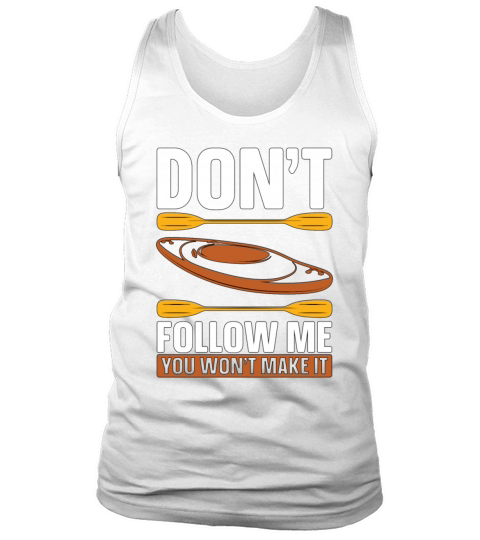 Kayaking Dont Follow Me Loves Boating Kayak Lover Tank Top Unisex