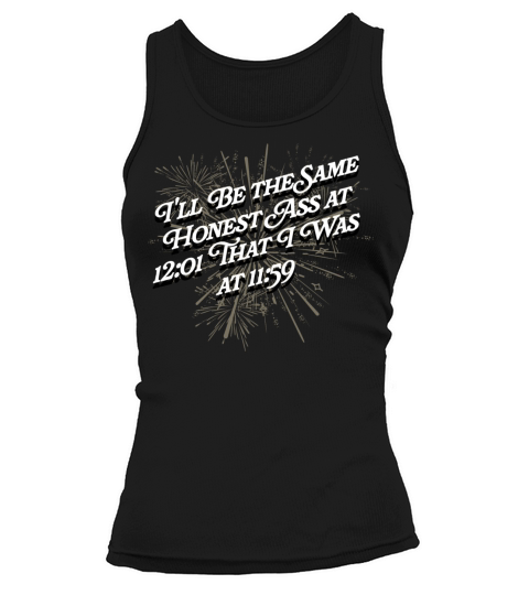 Ill Be the Same Honest Ass Funny Happy New Year Hu Tank top Woman