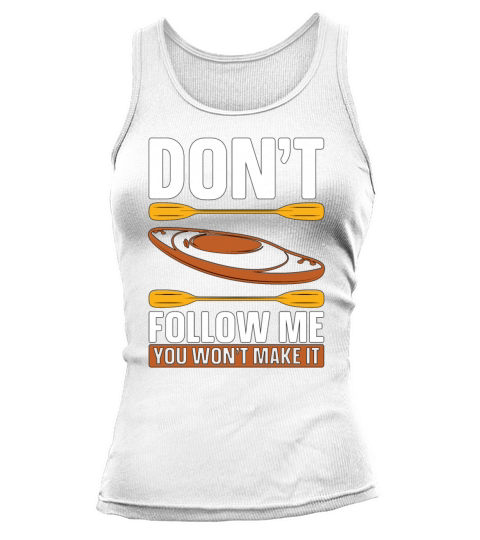 Kayaking Dont Follow Me Loves Boating Kayak Lover Tank top Woman