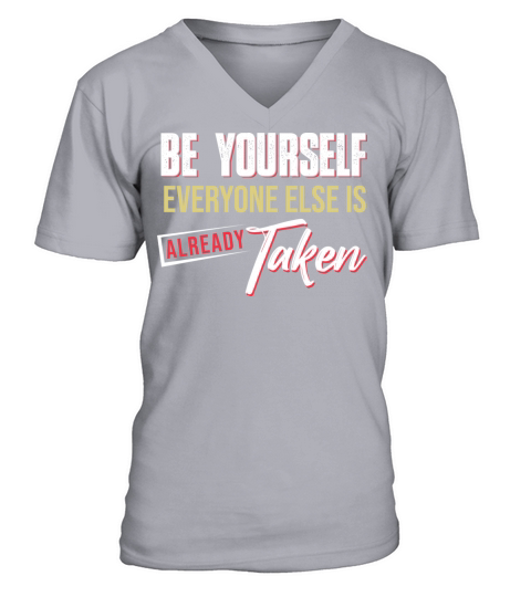 Be yourself everyone else is already taken V-Neck T-shirt