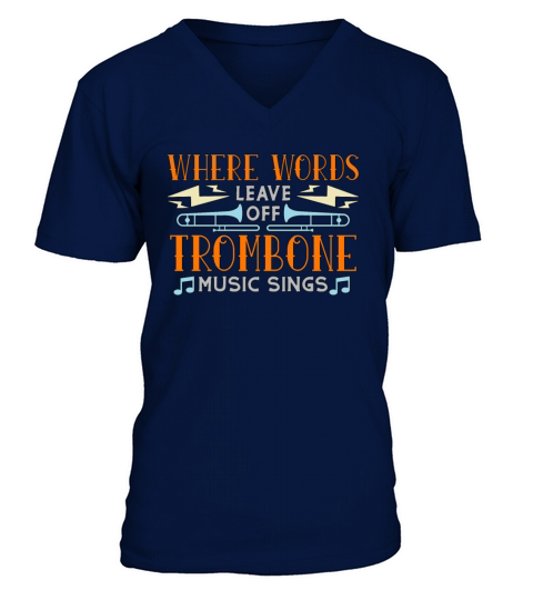 Trombone Where Words Leave Off Musical Instrument V-Neck T-shirt