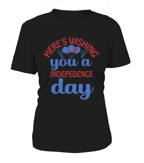 Heres Wishing You A Indepedence Day Women's T-Shirt