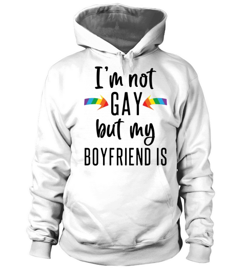 I Am Not Gay But My Boyfriend Is Hoodie Unisex
