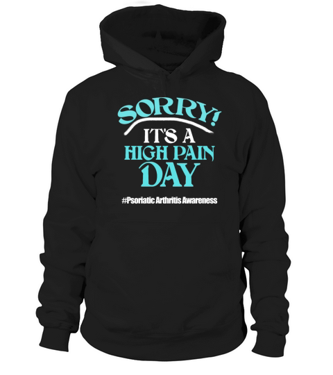 Sorry Its A High Pain Day Psoriatic Arthritis Awa Hoodie Unisex
