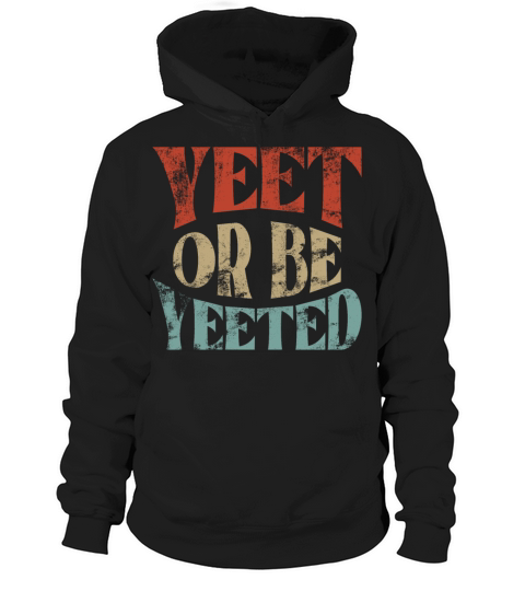 Vintage Yeet Retro Yeet or be Yeeted Hoodie Unisex