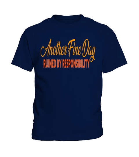 Another Fine Day Ruined By Responsibility Sarcasti Kids T-Shirt