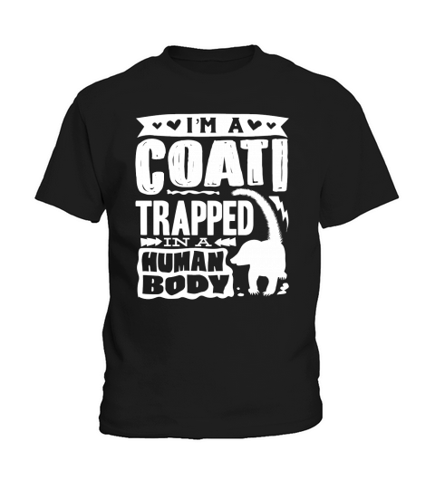 Coati Animal Coatimundi Im A Caoti Trapped In A Human Body Kids T-Shirt