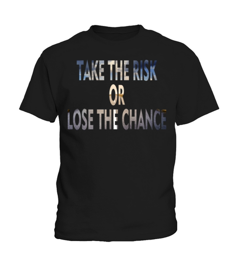 Take The Risk Or Lose The Chance Kids T-Shirt