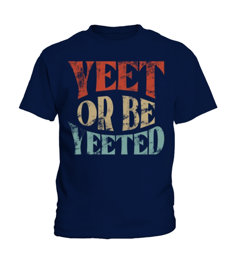 Vintage Yeet Retro Yeet or be Yeeted Kids T-Shirt