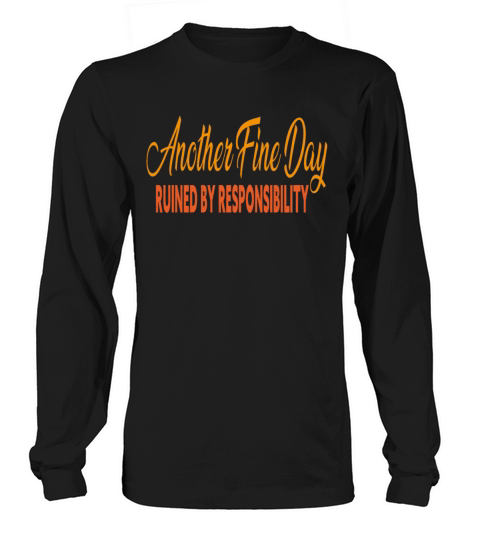 Another Fine Day Ruined By Responsibility Sarcasti Long sleeved Unisex