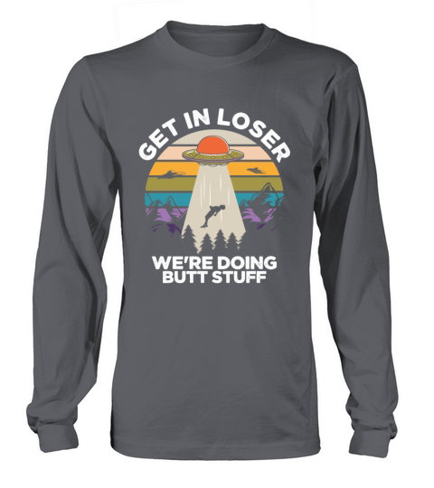 Get in Loser Funny Ufo Long sleeved Unisex