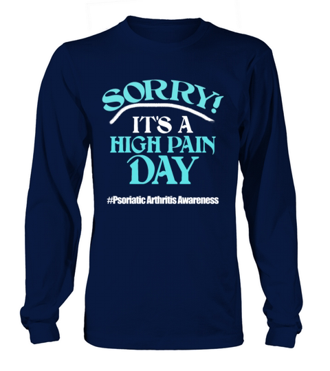Sorry Its A High Pain Day Psoriatic Arthritis Awa Long sleeved Unisex