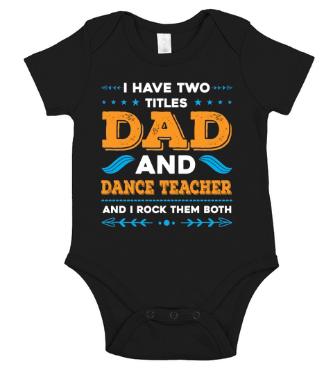 I Have Two Titles Dad And Dance Teacher And I Rock Them Both Short Sleeve Baby One-Piece