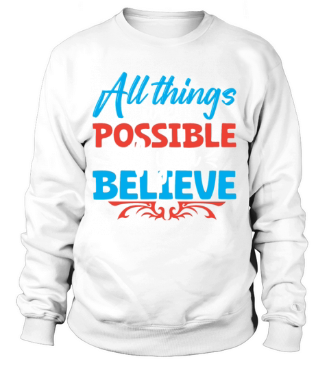 All things are possible if you believe Sweatshirt Unisex