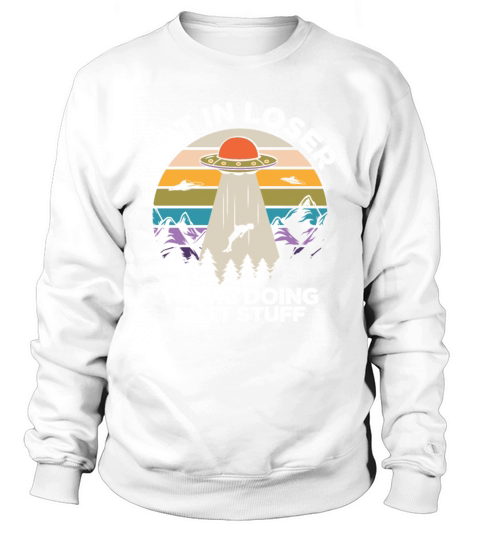Get in Loser Funny Ufo Sweatshirt Unisex