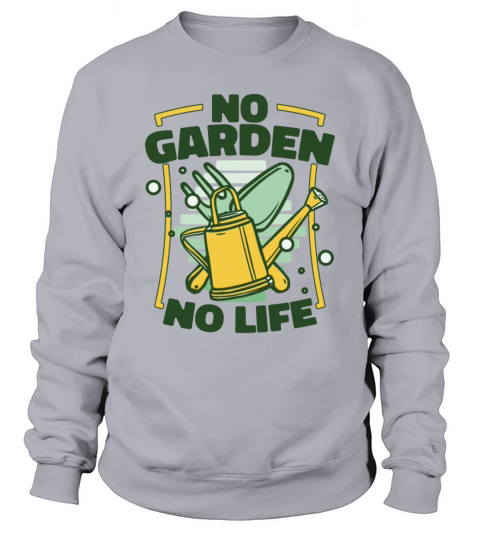 No Garden No Life Ideas Gardener Horticulture Sweatshirt Unisex
