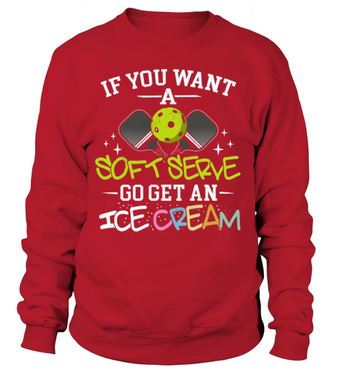 Shirt If You Wanted A Soft Serve Funny Pickleball Sweatshirt Unisex
