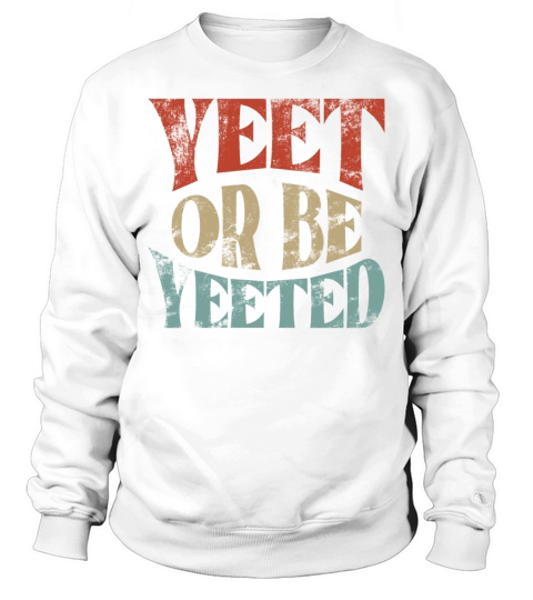 Vintage Yeet Retro Yeet or be Yeeted Sweatshirt Unisex