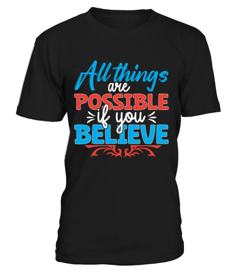All things are possible if you believe T-Shirt Unisex