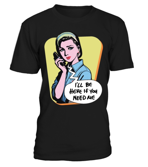 Ill be here if you need me T-Shirt Unisex
