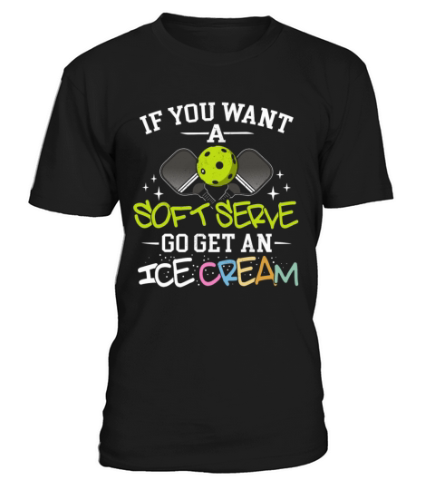 Shirt If You Wanted A Soft Serve Funny Pickleball T-Shirt Unisex