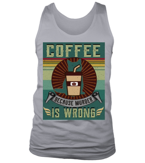 "Coffee Because Murder Is Wrong" Tank Top Unisex