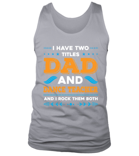 I Have Two Titles Dad And Dance Teacher And I Rock Them Both Tank Top Unisex